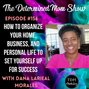 How to Organize Your Home, Business, and Personal Life to Set Yourself Up For Success