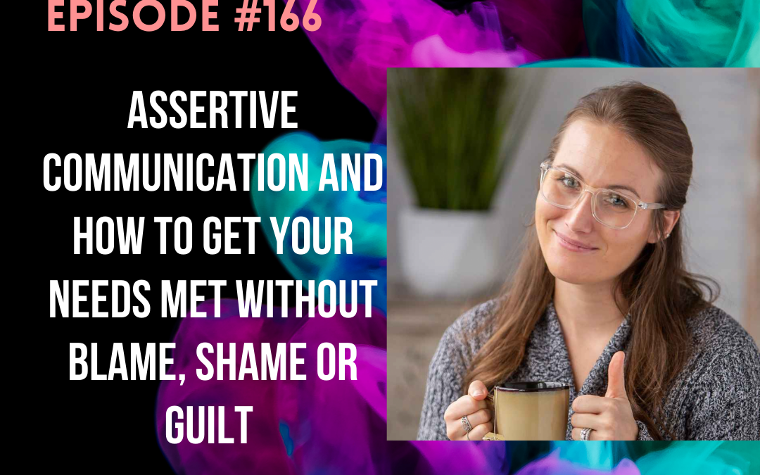 #166: Assertive Communication and How to Get Your Needs Met without Blame, Shame or Guilt with Stephanie Sylvia Costello