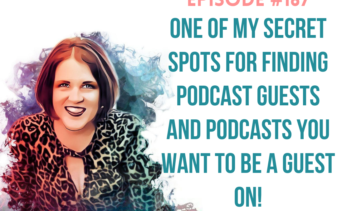 #167: One of My Secret Spots For Finding Podcast Guests and Podcasts You Want to be a Guest on