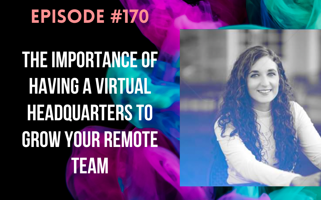 #170: The Importance of Having a Virtual Headquarters to Grow Your Remote Team