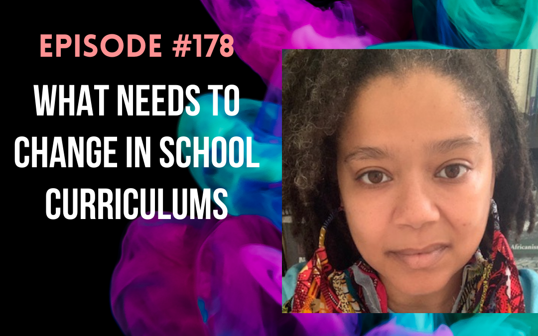 #178: What Needs To Change In School Curriculums with Dr. Kimya Nuru Dennis