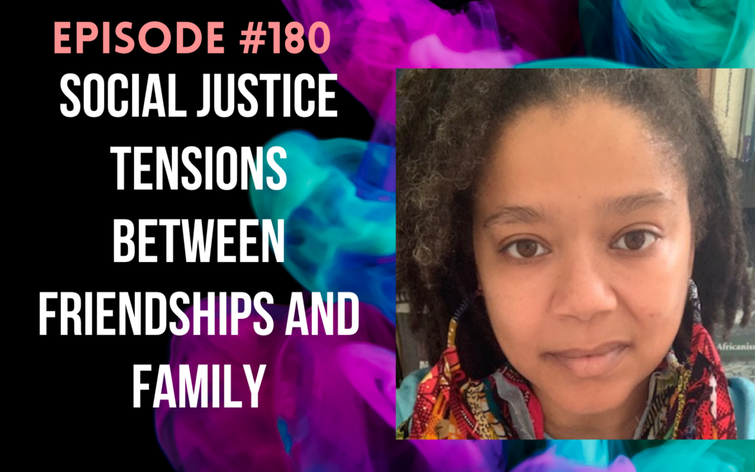 #180: Social Justice Tensions Between Friendships and Family