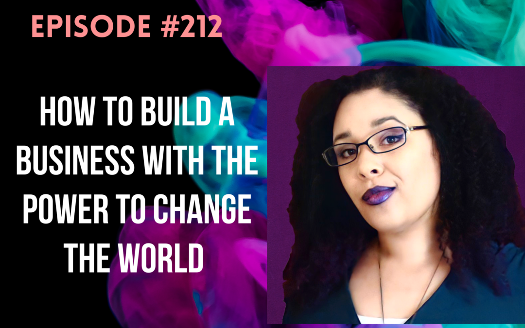 How to Build a Business With the Power to Change the World with Mina Raver