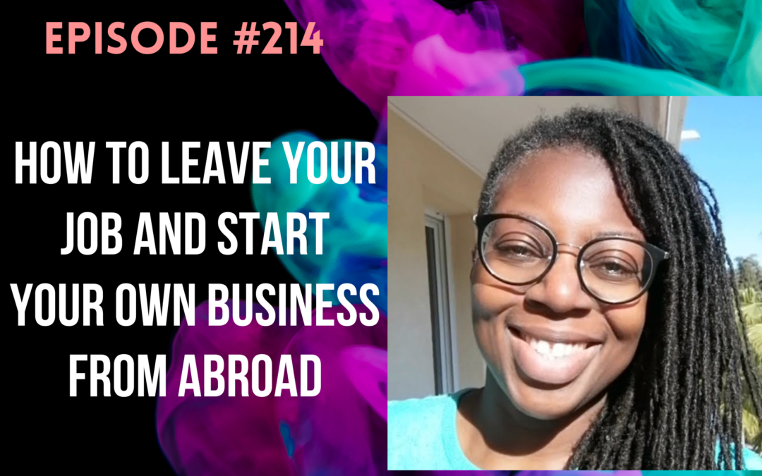 How to Leave Your Job and Start Your Own Business From Abroad with Naa Ardua Flohic