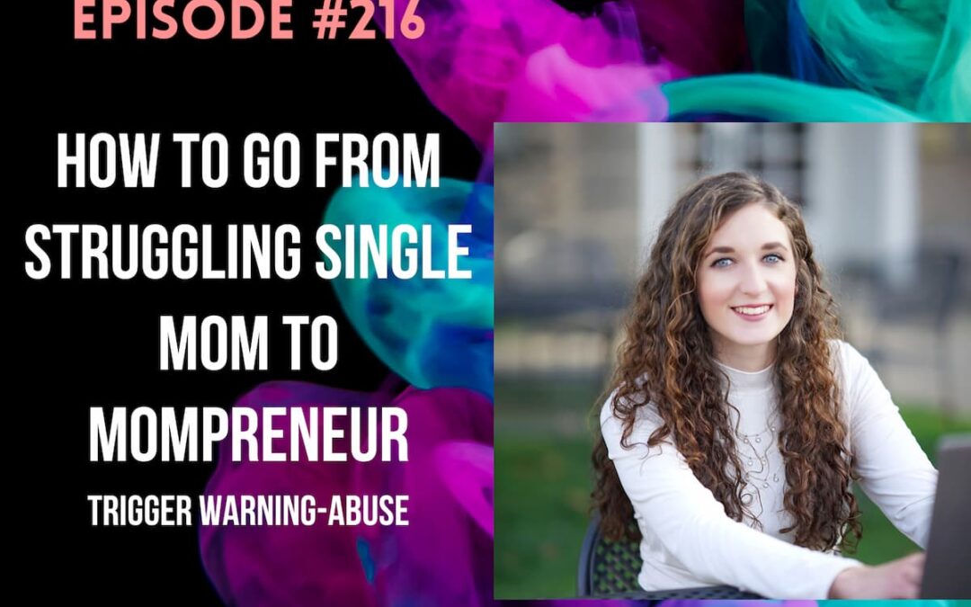 How to Go From Struggling Single Mom to Mompreneur with Emma Ferrick-Trigger Warning-Abuse