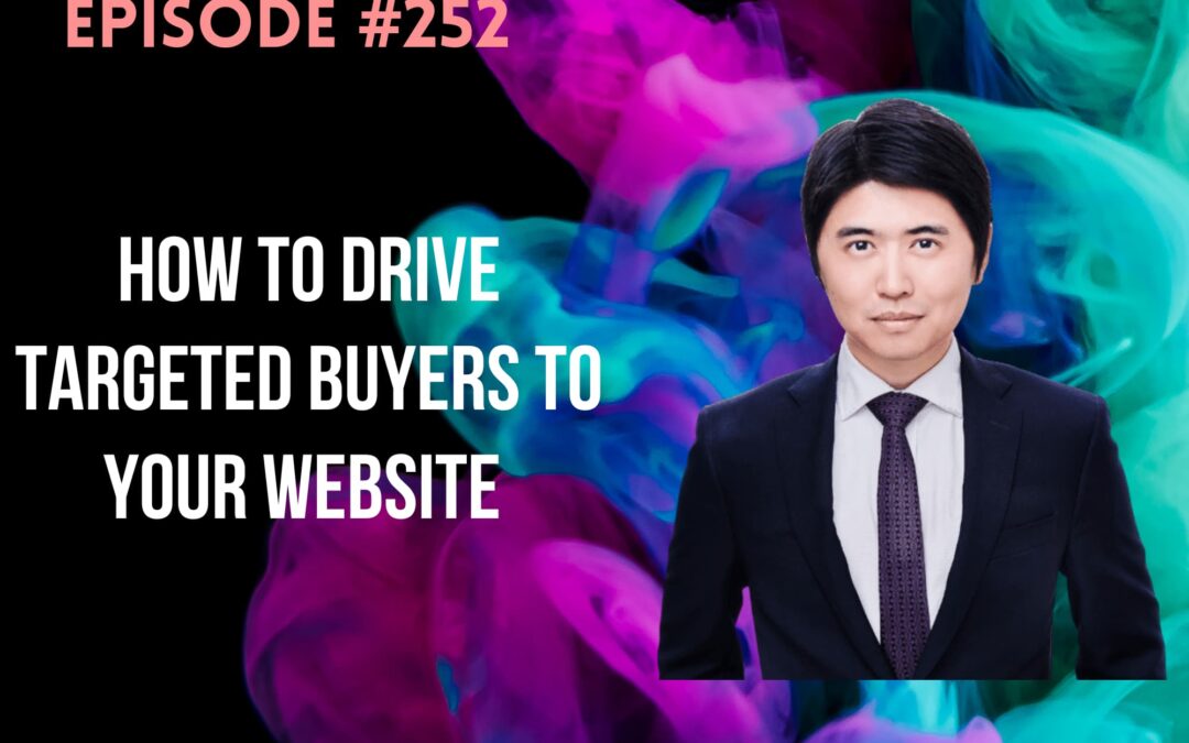 How to Drive Targeted Buyers to Your Website with Tim Zhang