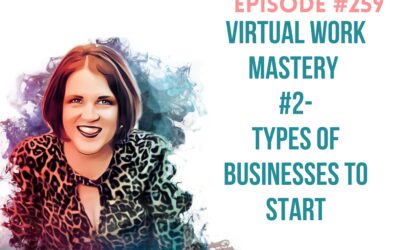 Virtual Work Mastery & Sustainability for Moms & Dads Series #2-Types of Businesses to Start